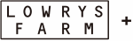 LOWRYS FARM+